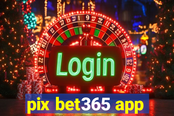 pix bet365 app